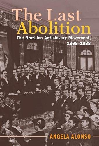 The Last Abolition The Brazilian Antislavery Movement, 18681888 [Hardcover]