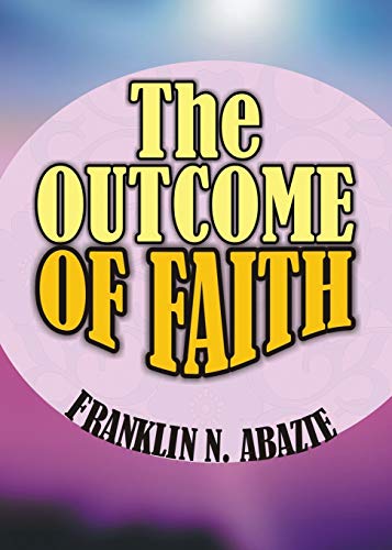 The Outcome Of Faith Faith Outcome [Paperback]