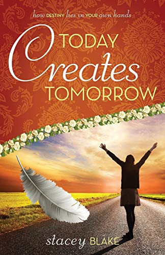 Today Creates Tomorro Ho Destiny Lies In Your On Hands [Paperback]