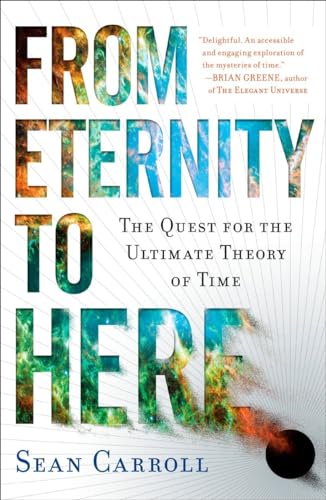 From Eternity to Here: The Quest for the Ultimate Theory of Time [Paperback]