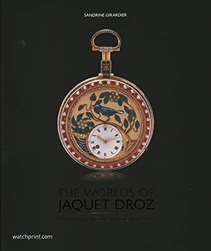 The Worlds of Jaquet Droz: Horological Art and Artistic Horology [Hardcover]