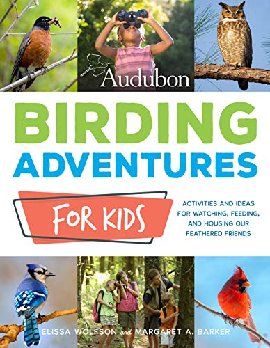 Audubon Birding Adventures for Kids: Activities and Ideas for Watching, Feeding, [Paperback]