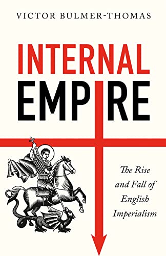 Internal Empire: The Rise and Fall of English Imperialism [Hardcover]