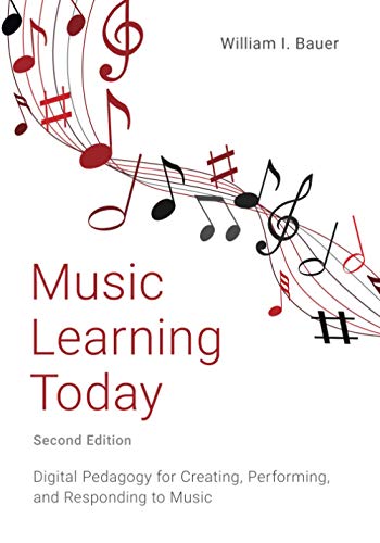 Music Learning Today: Digital Pedagogy for Creating, Performing, and Responding  [Paperback]