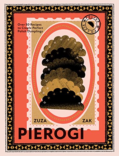 Pierogi: Over 50 Recipes to Create Perfect Polish Dumplings [Hardcover]