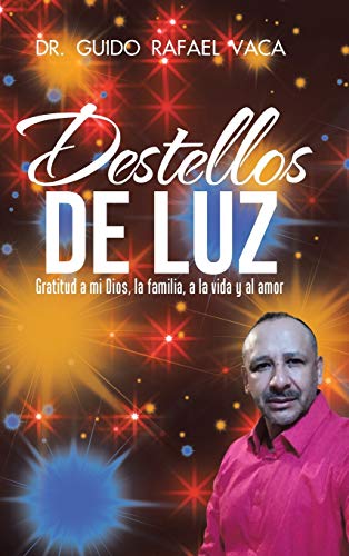 Destellos De Luz Gratitud A Mi Dios, La Familia, A La Vida Y Al Amor (spanish E [Hardcover]