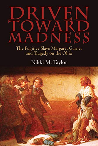 Driven toard Madness The Fugitive Slave Margaret Garner and Tragedy on the Ohi [Hardcover]