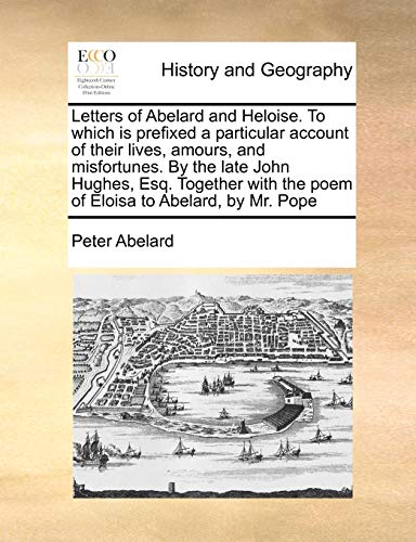 Letters of Abelard and Heloise to Which Is Prefixed a Particular Account of Thei [Paperback]