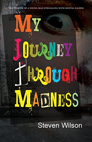 My Journey Through Madness The Memoir Of A Young Man Struggling With Mental Ill [Paperback]