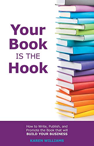 Your Book Is The Hook Ho To Write, Publish, And Promote The Book That Will Bui [Paperback]