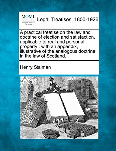 practical treatise on the la and doctrine of election and satisfaction, applica [Paperback]