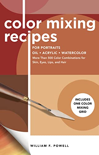 Color Mixing Recipes for Portraits: More Than 500 Color Combinations for Skin, E [Paperback]