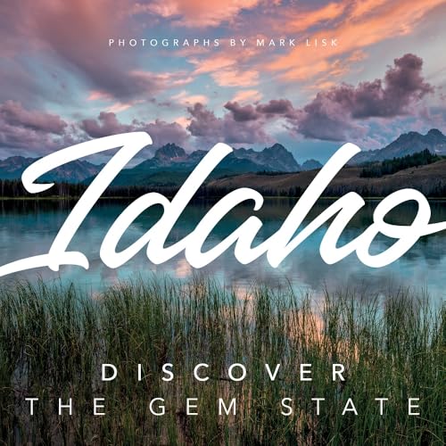 Idaho: Discover the Gem State: A Nature Photography Collection [Hardcover]