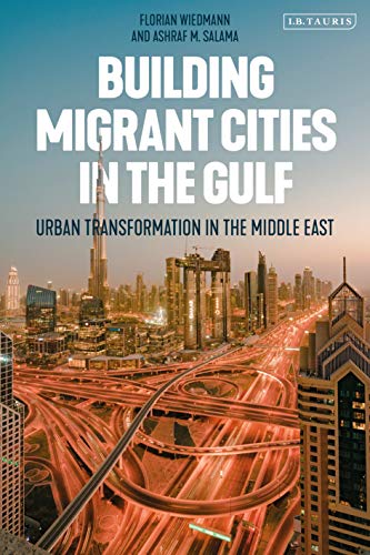 Building Migrant Cities in the Gulf Urban Transformation in the Middle East [Hardcover]