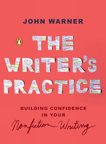 The Writer's Practice: Building Confidence in Your Nonfiction Writing [Paperback]