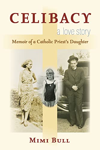 Celibacy, A Love Story: Memoir of a Catholic Priest's Daughter [Paperback]