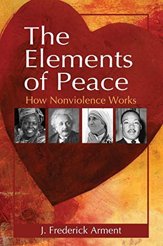 The Elements Of Peace Ho Nonviolence Works [Paperback]