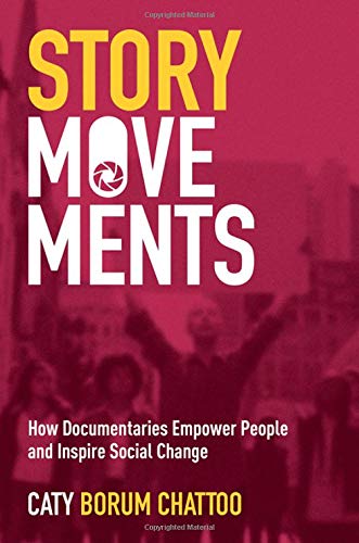 Story Movements: How Documentaries Empower People and Inspire Social Change [Paperback]