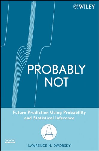 Probably Not: Future Prediction Using Probability and Statistical Inference [Paperback]