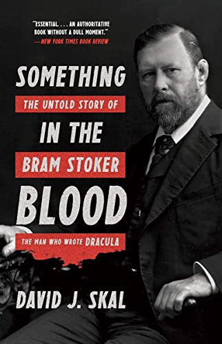 Something in the Blood: The Untold Story of Bram Stoker, the Man Who Wrote Dracu [Paperback]