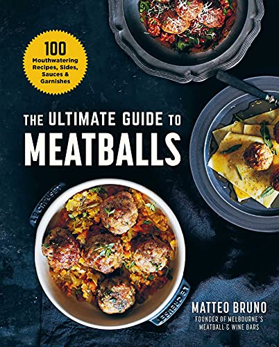 The Ultimate Guide to Meatballs: 100 Mouthwatering Recipes, Sides, Sauces &  [Hardcover]