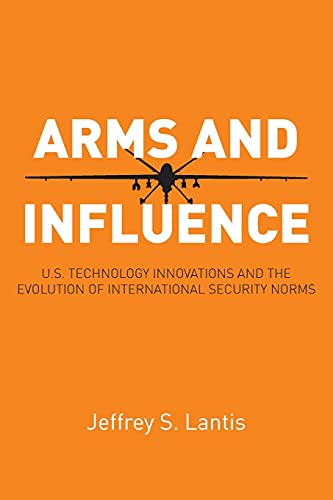 Arms and Influence U.S. Technology Innovations and the Evolution of Internation [Paperback]