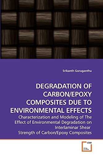 Degradation Of Carbon/epoxy Composites Due To Environmental Effects Characteriz [Paperback]