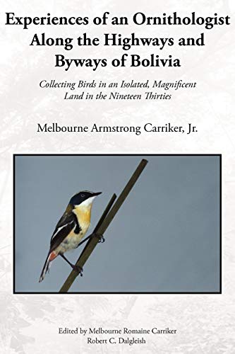 Experiences of an Ornithologist along the Highays and Byays of Bolivia  Colle [Paperback]