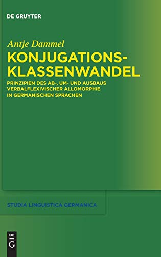 Konjugationsklassenandel Prinzipien Des Ab-, Um- Und Ausbaus Verbalflexivische [Hardcover]