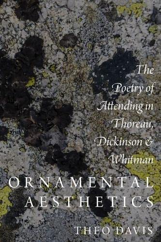 Ornamental Aesthetics The Poetry of Attending in Thoreau, Dickinson, and Whitma [Hardcover]