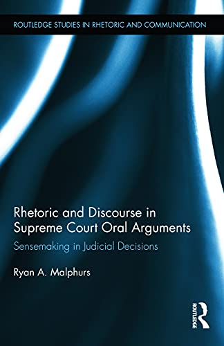 Rhetoric and Discourse in Supreme Court Oral Arguments Sensemaking in Judicial  [Hardcover]