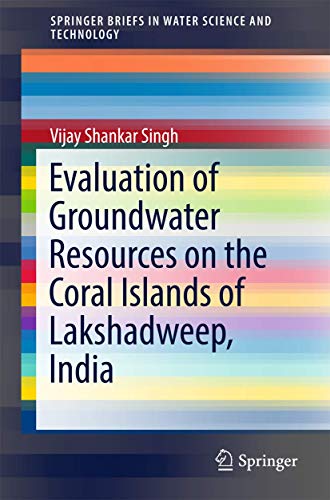 Evaluation of Groundater Resources on the Coral Islands of Lakshadeep, India [Paperback]