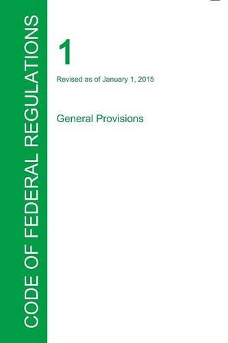 Code Of Federal Regulations Title 1, Volume 1, January 1, 2015 [Paperback]