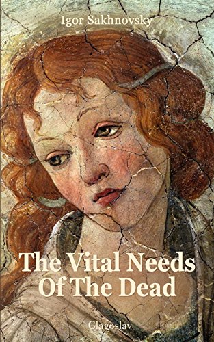 The Vital Needs Of The Dead By Igor Sakhnovsky [Paperback]