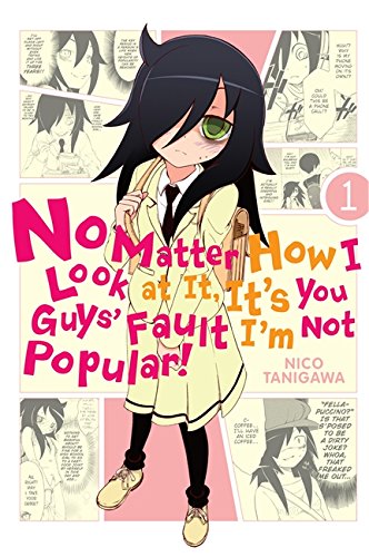 No Matter How I Look at It, It's You Guys' Fault I'm Not Popular!, Vol. 1 [Paperback]