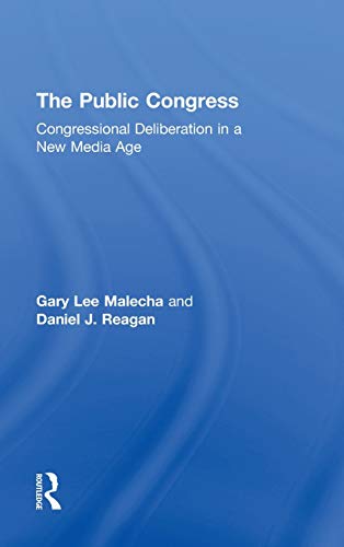 The Public Congress Congressional Deliberation in a Ne Media Age [Hardcover]