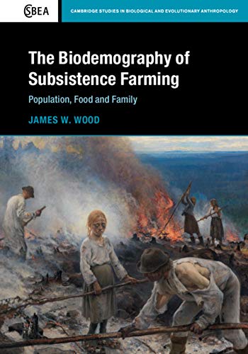 The Biodemography of Subsistence Farming: Population, Food and Family [Hardcover]