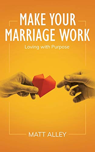 Make Your Marriage Work  Loving ith Purpose [Paperback]