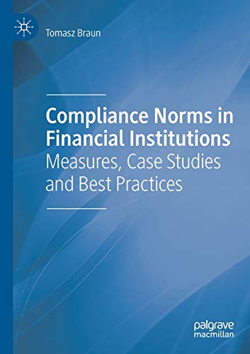 Compliance Norms in Financial Institutions: Measures, Case Studies and Best Prac [Paperback]