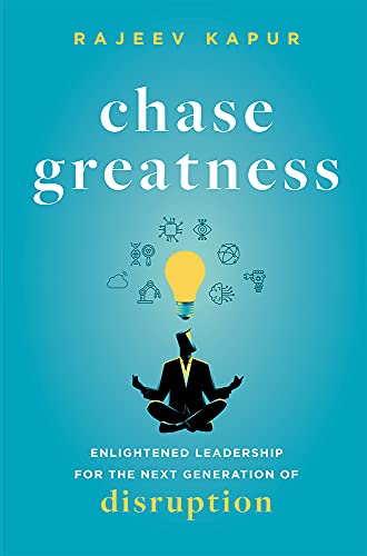 Chase Greatness: Enlightened Leadership for the Next Generation of Disruption [Hardcover]