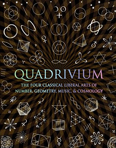 Quadrivium: The Four Classical Liberal Arts of Number, Geometry, Music, & Co [Hardcover]