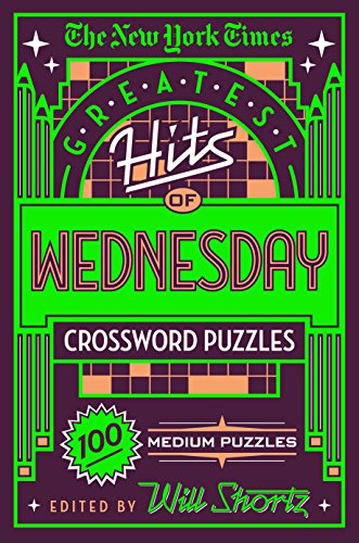 The New York Times Greatest Hits of Wednesday Crossword Puzzles: 100 Medium Puzz [Paperback]