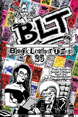 Blt 25 Black Leather Times Punk Humor And Social Critique From The Zine Revolut [Paperback]