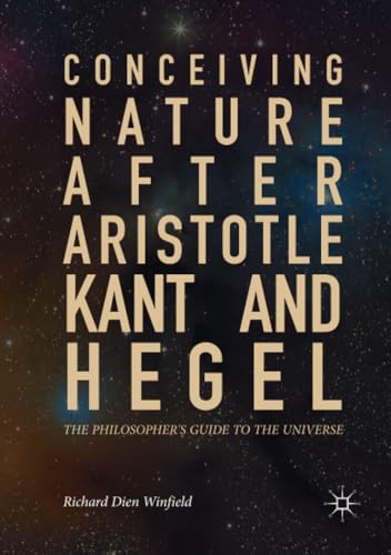 Conceiving Nature after Aristotle, Kant, and Hegel: The Philosopher's Guide to t [Paperback]