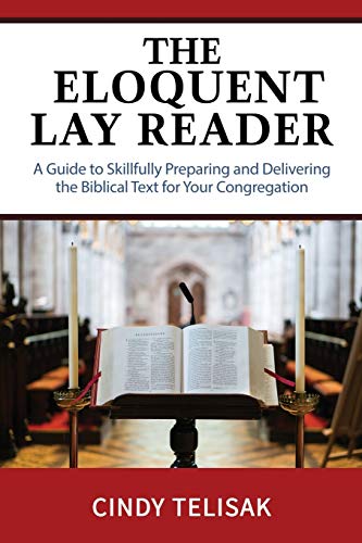 Eloquent Lay Reader  A Guide to Skillfully Preparing and Delivering the Biblica [Paperback]