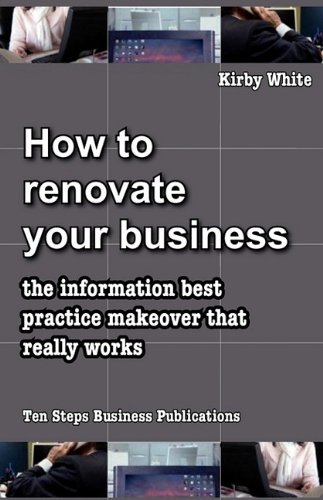 Ho to Renovate Your Business  The information best practice makeover that real [Paperback]