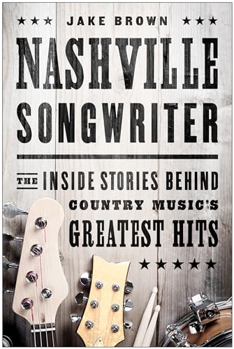 Nashville Songwriter: The Inside Stories Behind Country Music's Greatest Hits [Paperback]