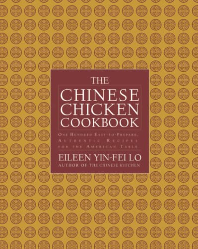 The Chinese Chicken Cookbook 100 Easy-to-Prepare, Authentic Recipes for the Ame [Paperback]