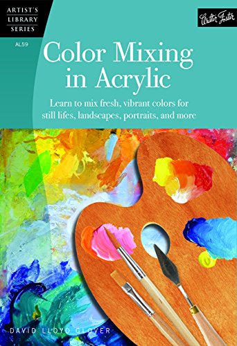 Color Mixing in Acrylic: Learn to mix fresh, vibrant colors for still lifes, lan [Paperback]