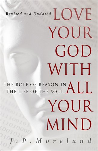 Love Your God with All Your Mind: The Role of Reason in the Life of the Soul [Paperback]